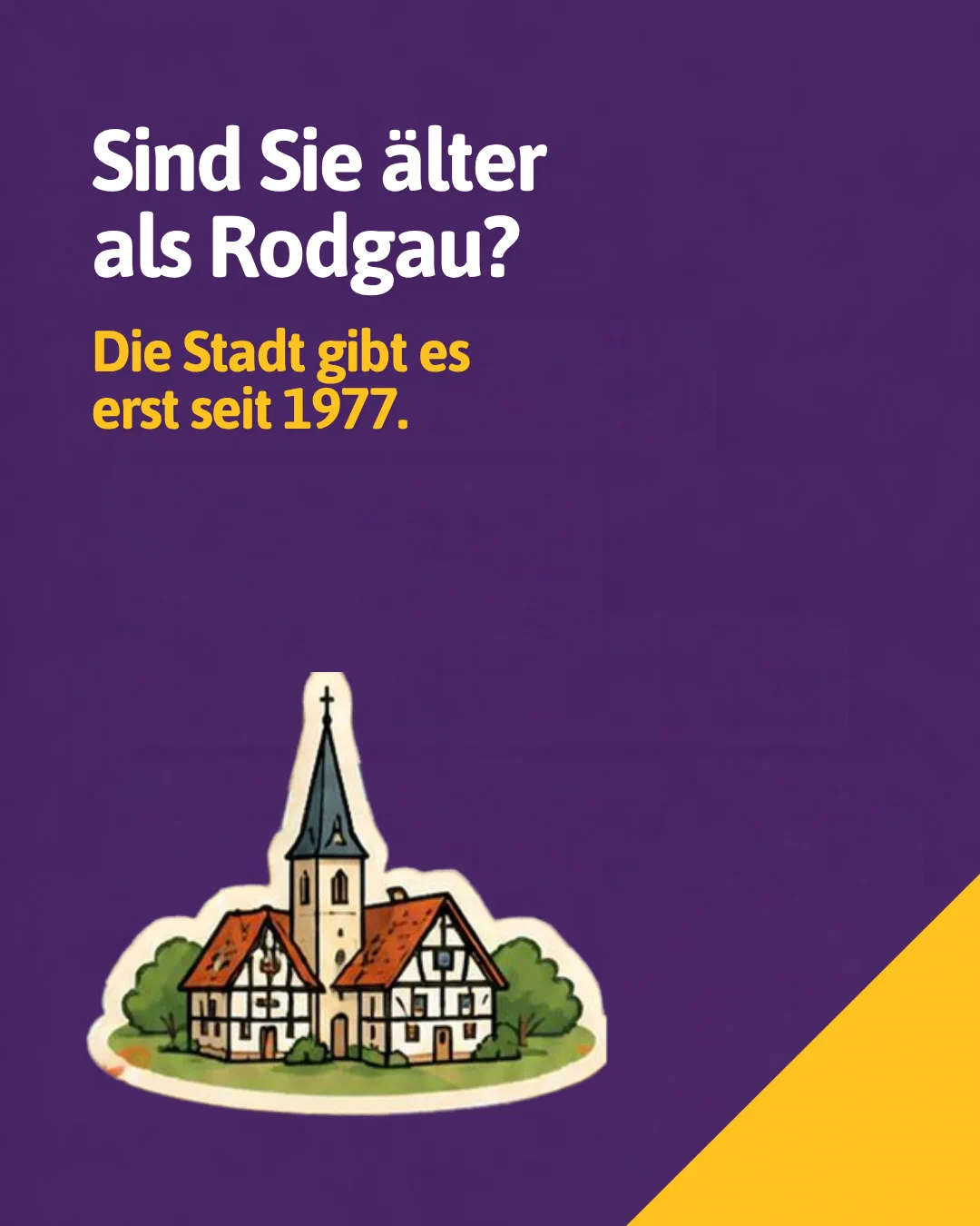 Are you older than Rodgau? The town has only existed since 1977. Picture of a village church with half-timbered houses.