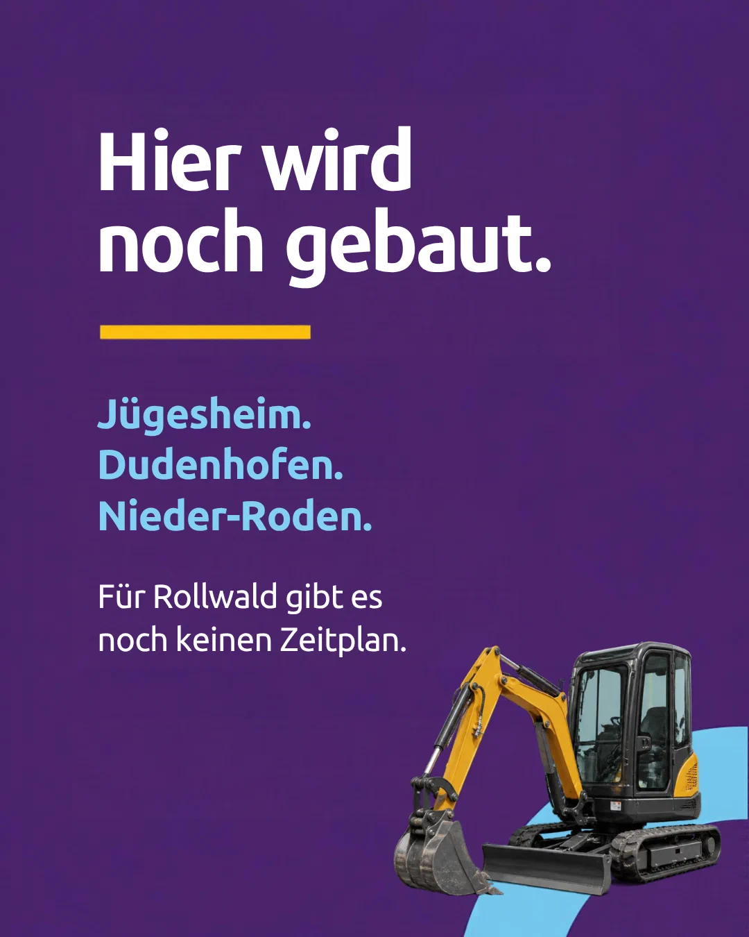 Construction continues here: Jügesheim, Dudenhofen, Nieder-Roden. For Rollwald, there is no schedule yet. Photo of a mini excavator.