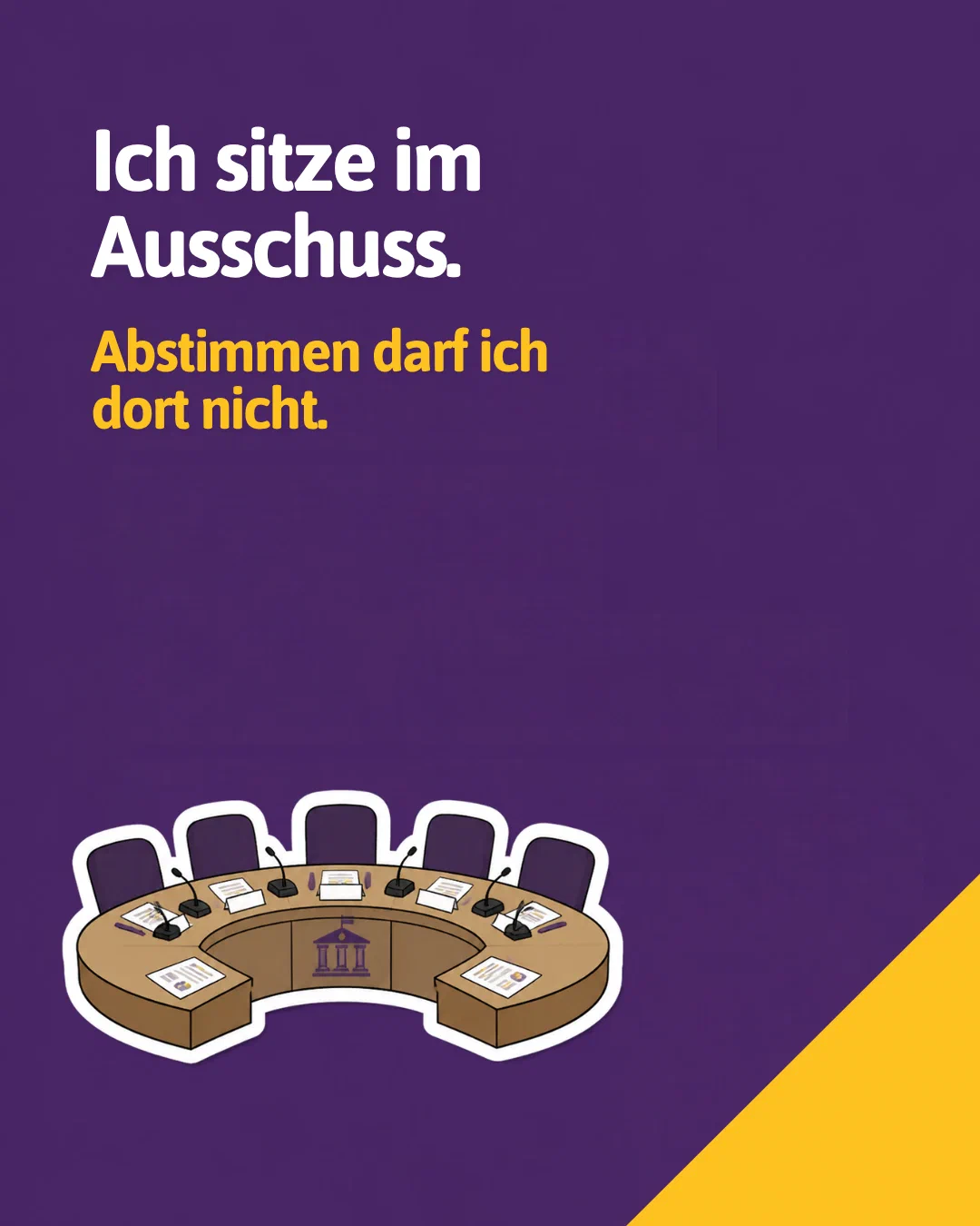 I sit in the committee. I am not allowed to vote there. Drawing of a round meeting table with chairs and microphones.