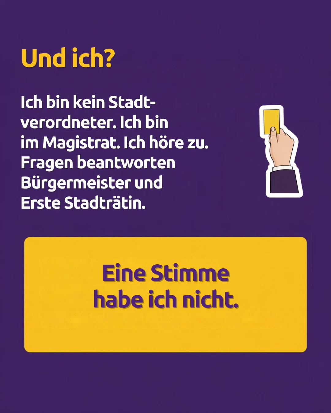 And me? I am not a member of the city council assembly. I am on the Magistrat. I listen. The mayor and the First City Councillor answer questions. I do not have a vote.